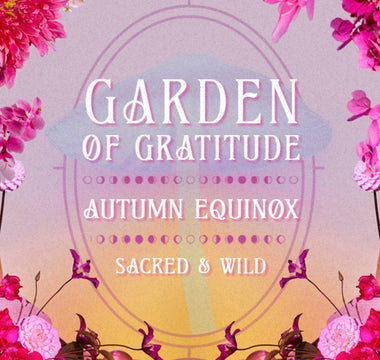 Garden of Gratitude Autumn Equinox Retreat  :  A Sacred + Wild Gathering with Bhuti